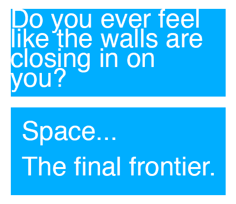 Two examples of space. The first box reads "Do you ever feel like the walls are closing in on you?" The second box reads, "Space... The final frontier."