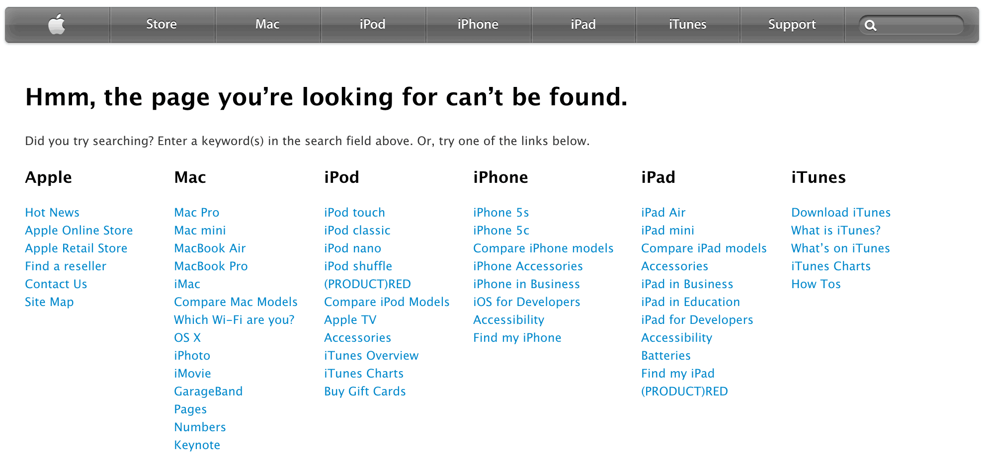 Apple's 404 page recommends the search functionality. Alternatively, the site visitor can get back on track quickly using one of the site links.