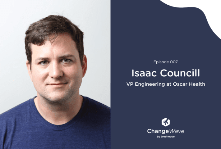 Isaac Councill, VP Engineering, Oscar Health, applied computational linguistics, Google, IBM Almaden Research Center, Penn State University, b2b, business resources, Change Wave, leadership, podcasts, treehouse for teams, software development