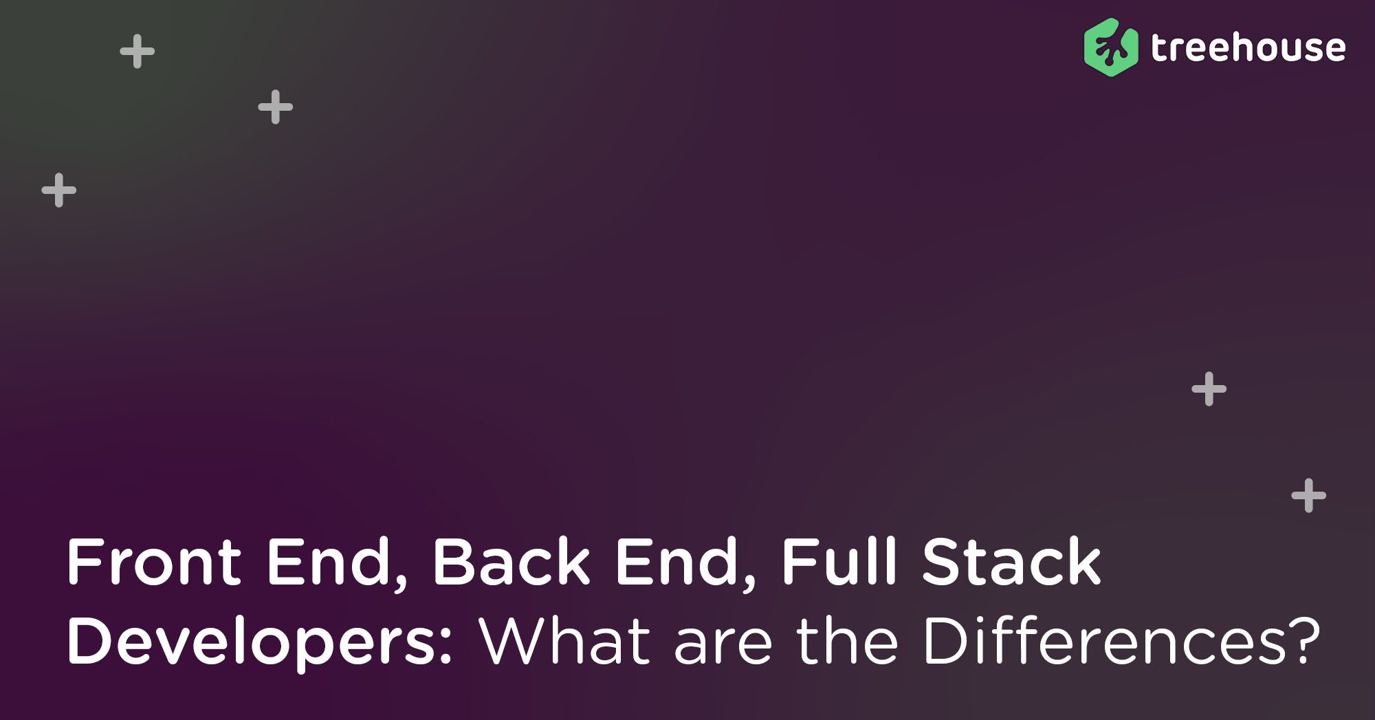 Front-End vs. Back-End vs. Full Stack: What's the Difference? | Treehouse